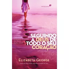 Seguindo A Deus De Todo O Coração: Crendo E Vivendo O Plano De Deus Para Você, De George, Elizabeth. Editora Hagnos Ltda, Capa Mole Em Português, 2019