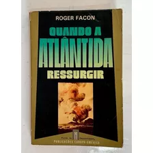 Livro Quando A Atlântida Ressurgir Roger Facon