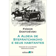 A Aldeia De Stepantchikovo E Seus Habitantes De Fiódor Dostoiébiski Pela Edit 34 (2014)