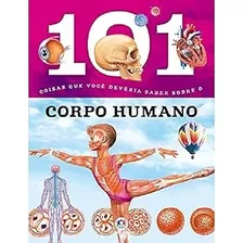 Livro 101 Coisas Que Você Deveria Saber Sobre O Corpo Humano - Miriam Baquero E Niko Domínguez [2015]