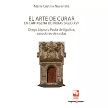 El Arte De Curar En Cartagena De Indias Siglo Xvii ( Libro 