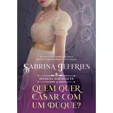 Livro Quem Quer Se Casar Com Um Duque? (dinastia Dos Duques 