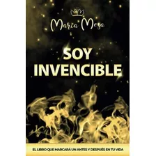Soy Invencible: El Libro Que Marcará Un Antes Y Después En T