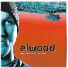 Cd - Elwood - The Parlance Of Our Time 