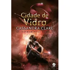 Cidade De Vidro (vol.3 Os Instrumentos Mortais - Capa Nova), De Clare, Cassandra. Editora Galera, Capa Mole Em Português, 2021