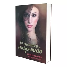 O Encontro Inesperado: Não Aplica, De Médium: Zibia M. Gasparetto / Ditado Por: Lucius. Série Não Aplica, Vol. Não Aplica. Editora Vida E Consciencia, Edição Não Aplica Em Português, 2013