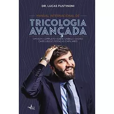 Manual Internacional De Tricologia Avançada: Um Guia Completo Sobre Cabelo, Couro Cabeludo E Doenças Capilares