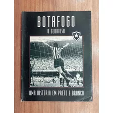 Livro Histórico Do Botafogo, O Glorioso !