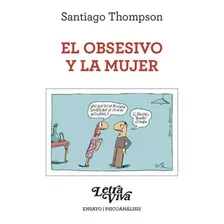 Santiago Thompson - El Obsesivo Y La Mujer- Ed. Letra Viva
