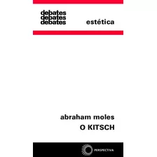 O Kitsch: A Arte Da Felicidade, De Moles, Abraham. Série Debates Editora Perspectiva Ltda., Capa Mole Em Português, 2007