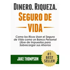 Dinero. Riqueza. Seguro De Vida.: Como Los Ricos Usan El ...