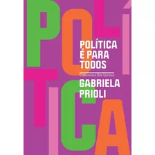 Política É Para Todos Livro Gabriela Prioli