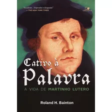 Livro Cativo A Palavra A Vida De Martinho Lutero 