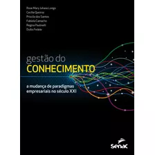 Gestão Do Conhecimento: A Mudança De Paradigmas Empresariais No Século Xxi, De Longo, Rose Mary Juliano. Editora Serviço Nacional De Aprendizagem Comercial, Capa Mole Em Português, 2014