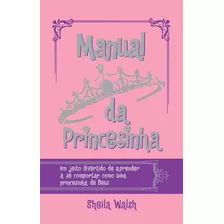 Manual Da Princesinha, De Walsh, Sheila. Vida Melhor Editora S.a, Capa Dura Em Português, 2015