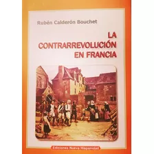 La Contrarrevolución En Francia - Rubén Calderón Bouchet