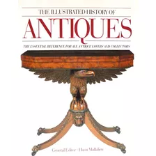 Livro The Illustrated History Of Antiques - Huon Mallalieu [1993]