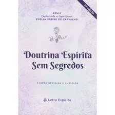 Doutrina Espirita Sem Segredos: Não Aplica, De : Evellyn Freire De Carvalho. Série Não Aplica, Vol. Não Aplica. Editora Letra Espirita, Capa Mole, Edição Não Aplica Em Português, 2023