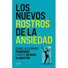 Los Nuevos Rostros De La Ansiedad, De Enrique De Rosa Alabaster / Daniel Alejandro Fernandez. Editorial Galerna, Tapa Blanda En Español, 2023