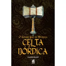 O Grande Da Mitologia Celta E Nórdica - Claudio Blanc