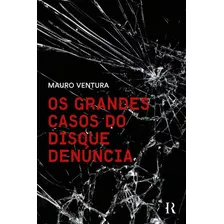 Livro Os Grandes Casos Do Disque Denúncia - Mauro Ventura [2023]