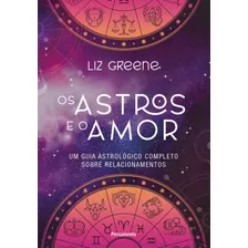 Livro Astro E O Amor: Um Guia Astrológico Completo Sobre Re