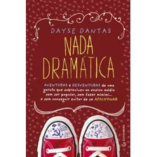 Nada Dramática: Aventuras E Desventuras De Uma Garota Que Sobreviveu Ao Ensino Médio Sem Ser Popular, Sem Fazer Mimimi... E Sem Conseguir Evitar De Se Apaixonar, De Dantas, Dayse. Autêntica Editora Lt