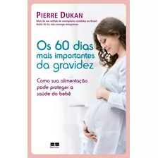 Os 60 Dias Mais Importantes Da Gravidez, De Dukan, Pierre. Editora Best Seller Ltda, Capa Mole Em Português, 2018