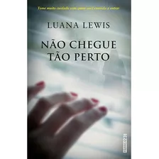 Não Chegue Tão Perto, De Lewis, Luana. Editora Rocco Ltda, Capa Mole Em Português, 2016