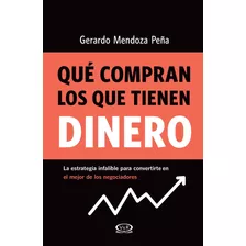 Que Compran Los Que Tienen Dinero - Gerardo Mendoza Peña