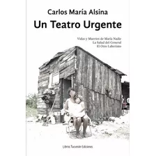 Un Teatro Urgente, De Carlos María Alsina. Editorial Libros Tucuman Ediciones, Tapa Blanda En Español, 2023