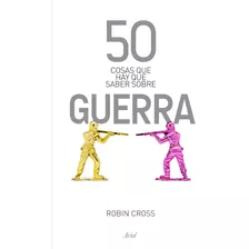 50 Cosas Que Hay Que Saber Sobre La Guerra - R. Cross