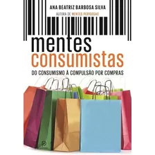 Mentes Consumistas - Do Consumismo À Compulsão Por Compras