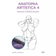 Anatomia Artística 4: Gordura E Dobras De Pele, De Lauricella, Michel. Eo Editora Ltda, Capa Mole Em Português, 2020