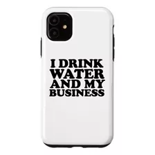 Funda Para iPhone 11 I Drink Water And Mind My Business