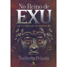 No Reino De Exu - A Retificação Do Destino