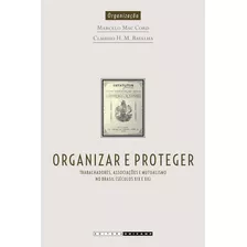 Organizar E Proteger - Trabalhadores, Associacoes E Mutualismo No Brasil S, De Cord/batalha. Editora Unicamp, Capa Mole, Edição 1 Em Português, 2015