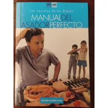 Manual Del Perfecto Asador - Los Secretos De Las Brasas