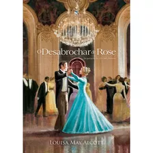 Livro: O Desabrochar De Rose, De Alcott, Louisa May. Editora Pedrazul, Capa Mole, Edição 1 Em Português