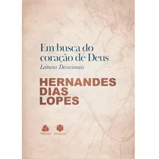 Em Busca Do Coração De Deus - Hernandes Dias Lopes