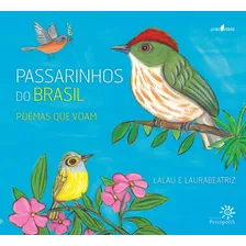 Passarinhos Do Brasil: Poemas Que Voam, De Lalau. Editora Peirópolis Ltda, Capa Mole Em Português, 2013