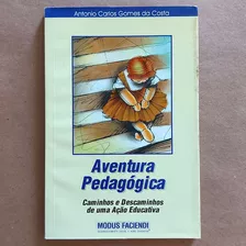 Livro Aventura Pedagógica - Caminhos E Descaminhos De Uma Ação Educativa - Antonio Carlos Gomes Da Costa 1999 S2