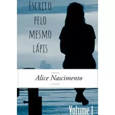 Escrito Pelo Mesmo Lápis - Volume 1, De Alice Nascimento. Série Não Aplicável, Vol. 1. Editora Clube De Autores, Capa Mole, Edição 1 Em Português, 2020