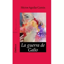 La Guerra De Galio / Hector Aguilar