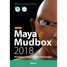 Autodesk Maya E Mudbox 2018: Modelagem Essencial Para Personagem, De Freitas, Adilson Da Silva. Editora Saraiva Educação S. A., Capa Mole Em Português, 2018