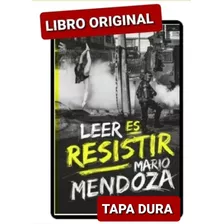 Leer Es Resistir Mario Mendoza ( Libro Y Original )