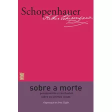 Sobre A Morte: Pensamentos E Conclusões Sobre As Últimas Coisas, De Schopenhauer, Arthur. Editora Wmf Martins Fontes Ltda, Capa Mole Em Português, 2020