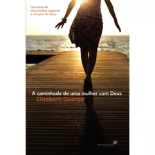 A Caminhada De Uma Mulher Com Deus, De George, Elizabeth. Editora Hagnos Ltda, Capa Mole Em Português, 2004