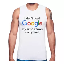 Regata I Don't Need Google My Wife Knows Everything Camiseta