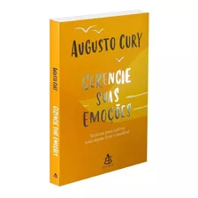 Gerencie Suas Emoções: Técnicas Para Cultivar Uma Mente Livre E Saudável, De Cury, Augusto. Editora Gmt Editores Ltda., Capa Mole Em Português, 2021